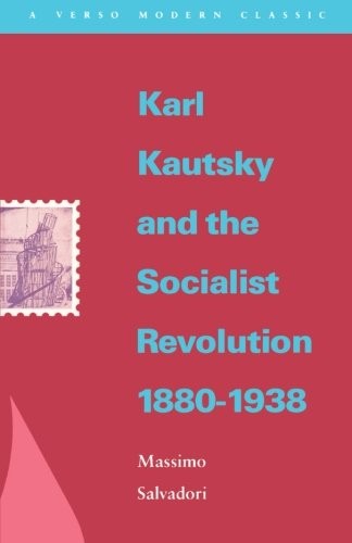 KARL KAUTSKY AND THE SOCIALIST REVOLUTION 1880-1938 (VERSO By Massimo Salvadori