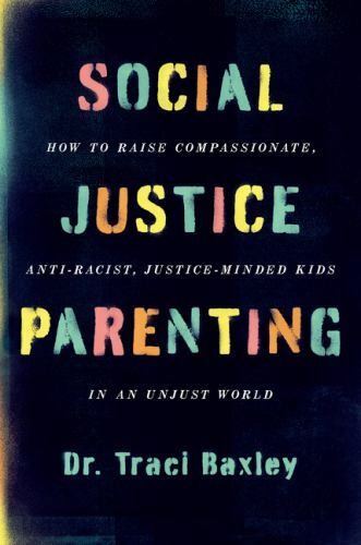 Social Justice Parenting How to Raise Compassi- Baxley, 9780063082366, hardcover