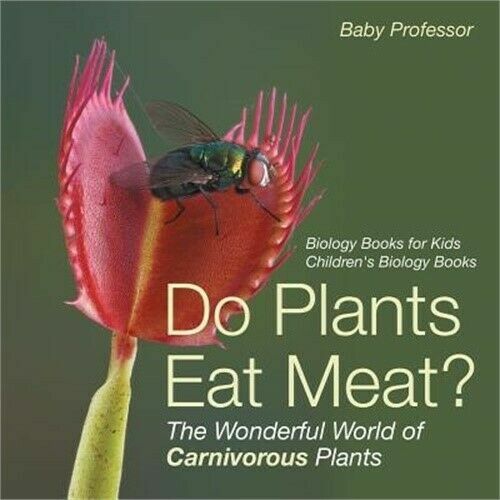 Do Plants Eat Meat? the Wonderful World of Carnivorous Plants – Biology Books PB