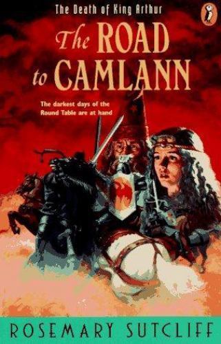 Road to Camlann: The Death of King Arthur by Sutcliff, Rosemary