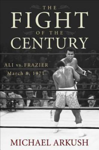 The Fight of the Century: Ali vs. Frazier March 8, 1971, Arkush, Michael, Very G