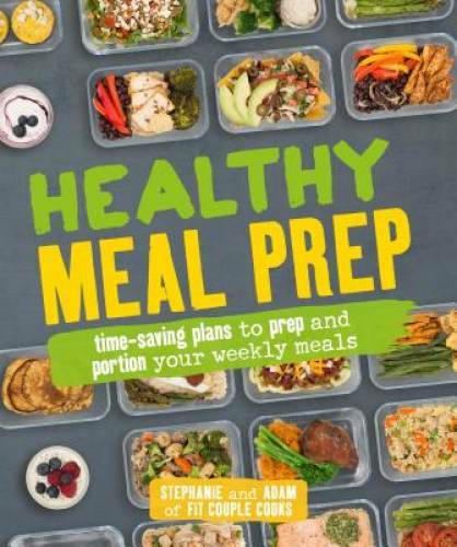 Healthy Meal Prep: Time-saving plans to prep and portion your weekl – GOOD