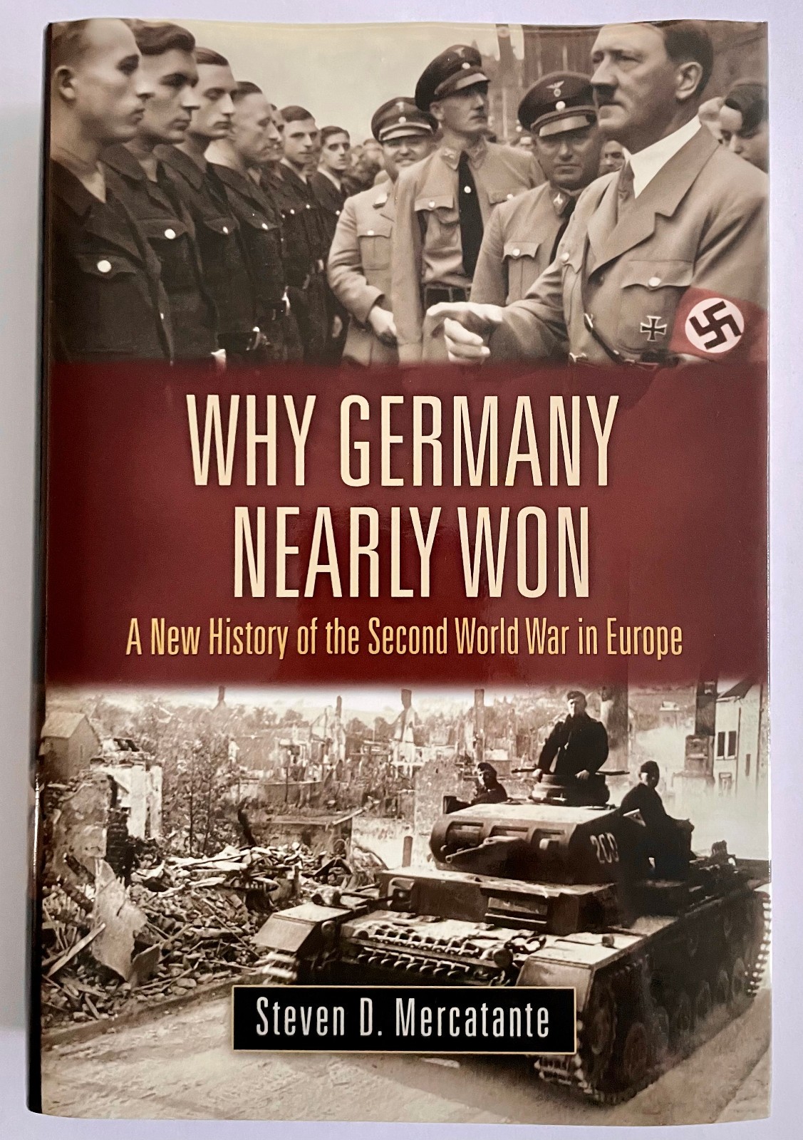 Why Germany Nearly Won: A New History of the Second World War in Europe
