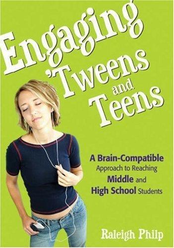 Engaging ‘Tweens and Teens: A Brain-Compatible Approach to Reaching Middle and H