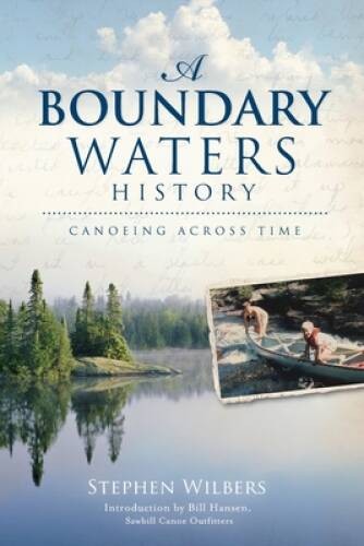 A Boundary Waters History: Canoeing Across Time – Paperback – VERY GOOD