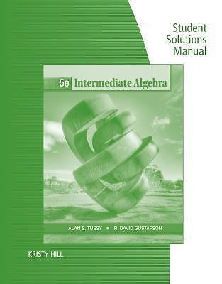 Student Solutions Manual for Tussy/Gustafson’s Intermediate Algebra, 5th