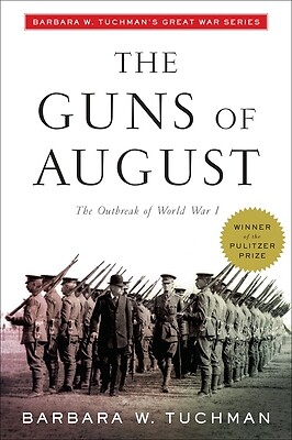 The Guns of August: The Outbreak of World War I; Barbara W. Tuchman’s Great…