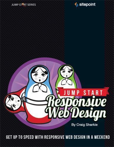 Jump Start Responsive Web Design by Craig Sharkie; Andrew Fisher