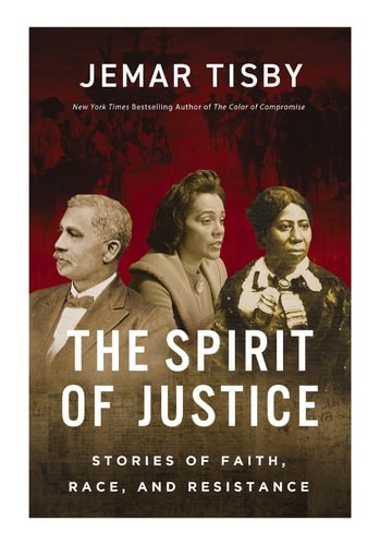 The Spirit of Justice: True Stories of Faith, Race, and Resistance, Tisby, Jemar