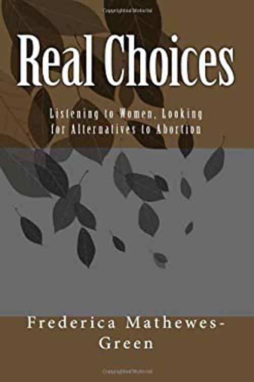 Real Choices : Listening to Women, Looking for Alternatives to Ab
