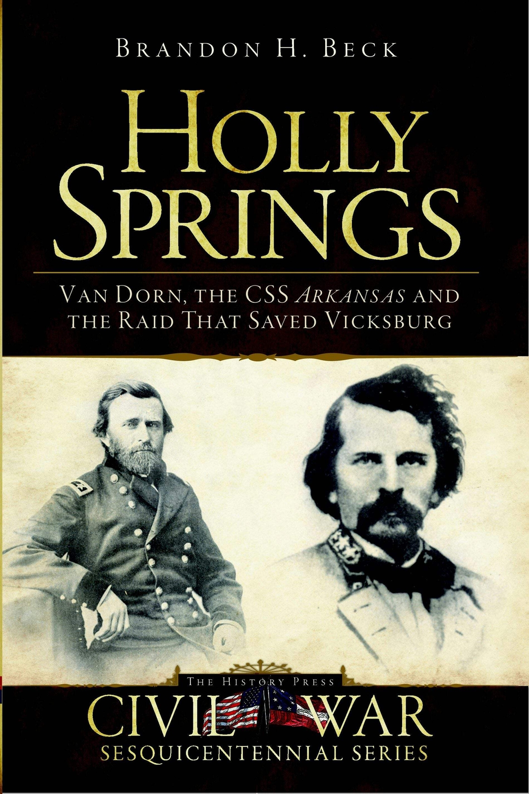NEW The History Press Holly Springs, MS 9781609490492 Civil War Series Trade Pap