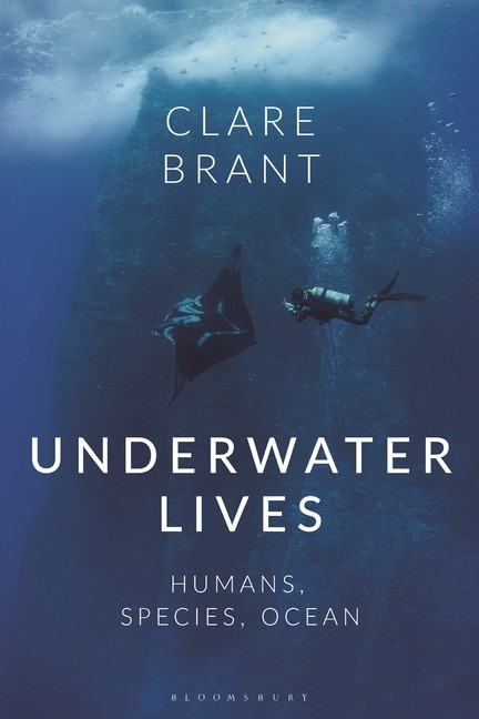 Underwater Lives: Humans, Species, Ocean Hardcover by Clare Brant