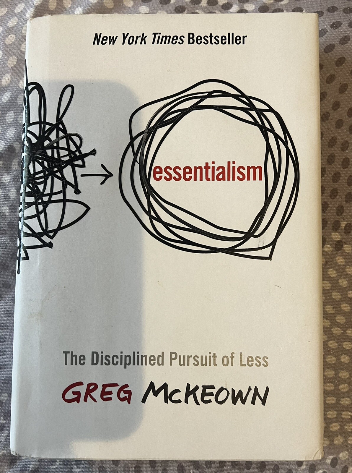 Essentialism : The Disciplined Pursuit of Less by Greg McKeown (2014, Hardcover)