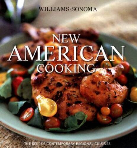 Williams-Sonoma New American Cooking: The Best of Contemporary Regional C – GOOD