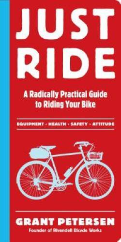Just Ride: A Radically Practical Guide to Riding Your Bike – Paperback – GOOD