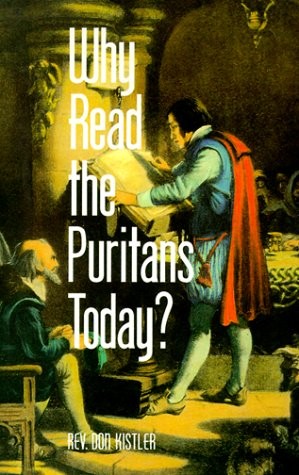 Why Read the Puritans Today? – paperback Kistler, Don