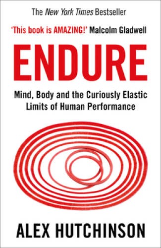 Endure: Mind, Body and the Curiously Elastic Limits of Human – VERY GOOD