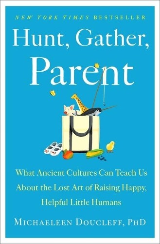Michaeleen Doucleff Hunt, Gather, Parent (Hardback) (UK IMPORT)