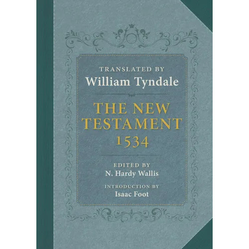 The New Testament: A Reprint of the Edition of 1534 with the Translator’s