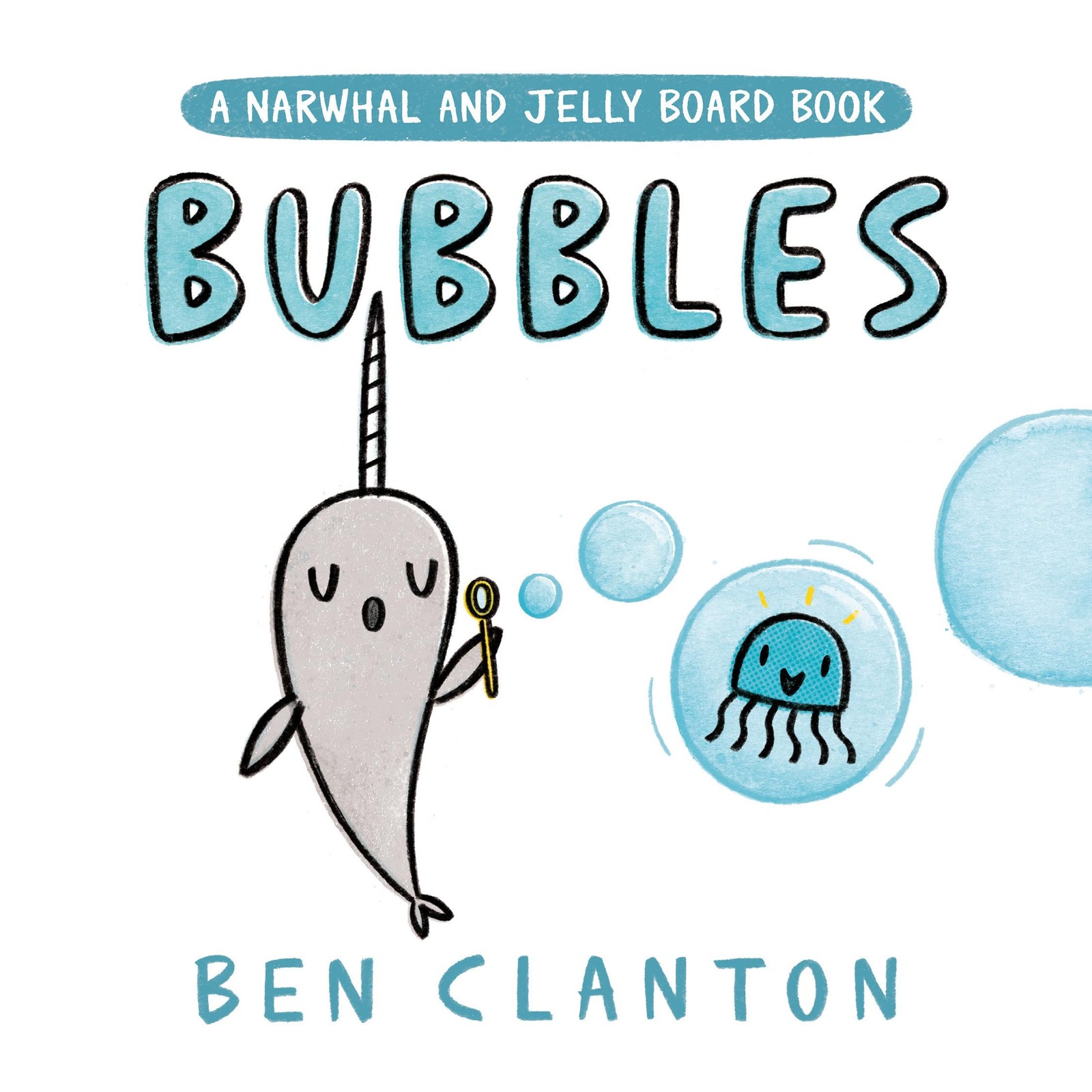 Bubbles (A Narwhal and Jelly Board Book) – board book Clanton, Ben