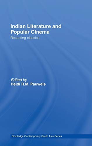 INDIAN LITERATURE AND POPULAR CINEMA: RECASTING CLASSICS By Heidi R M Pauwels VG