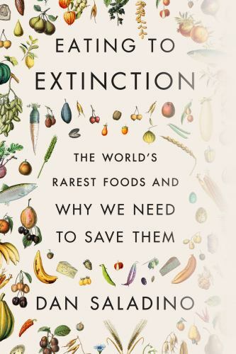 Eating to Extinction: The World’s Rarest Foods and Why We Need to Save Them