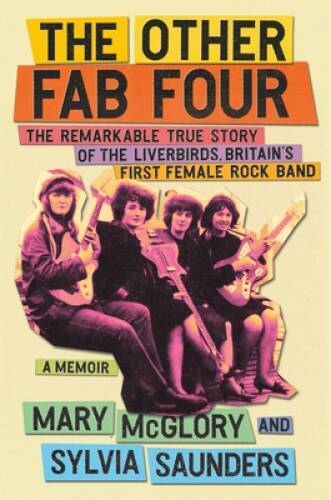 The Other Fab Four: The Remarkable True Story of the Liverbirds, Britain – GOOD