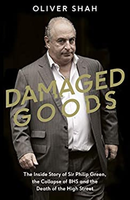 Damaged Goods : The Inside Story of Sir Philip Green, the Collaps