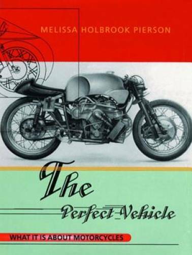 The Perfect Vehicle: What It Is About Motorcycles – Paperback – GOOD
