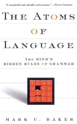 The Atoms of Language: The Mind’s Hidden Rules of Grammar – VERY GOOD