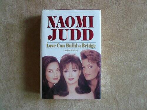 Love Can Build a Bridge – Hardcover By Judd, Naomi – VERY GOOD
