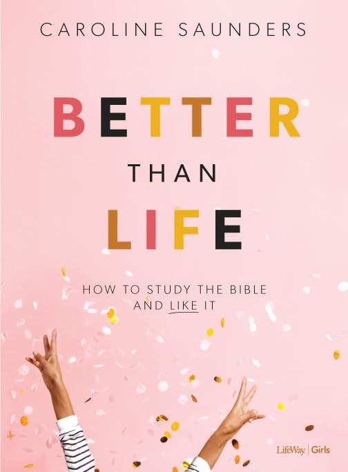 Better Than Life – Teen Girls’ Bible Study Book: How to Study the Bible and …