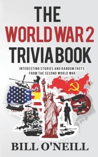 The World War 2 Trivia Book: Interesting Stories and Random Facts fr – VERY GOOD