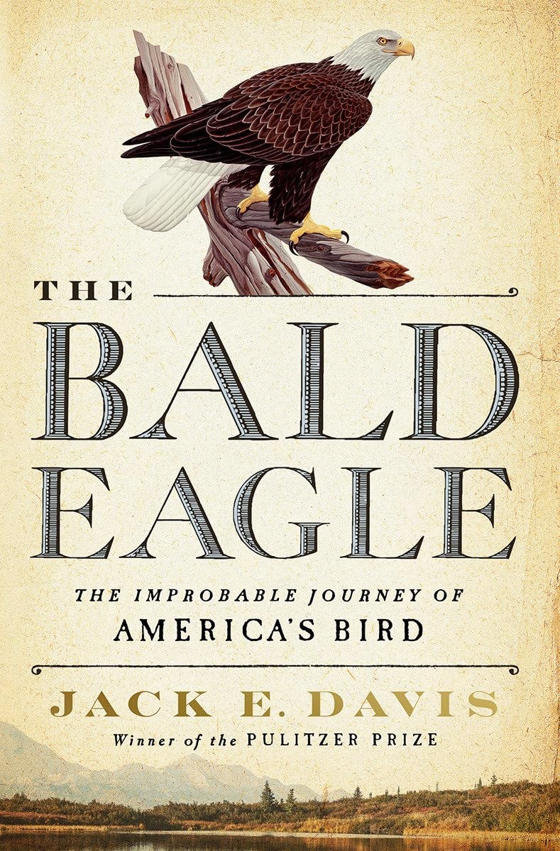 The Bald Eagle: The Improbable Journey of America’s Bird, Davis, Jack E., Very G