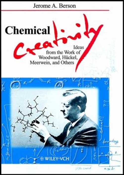 Chemical Creativity : Ideas from the Work of Woodward, Hückel, Me