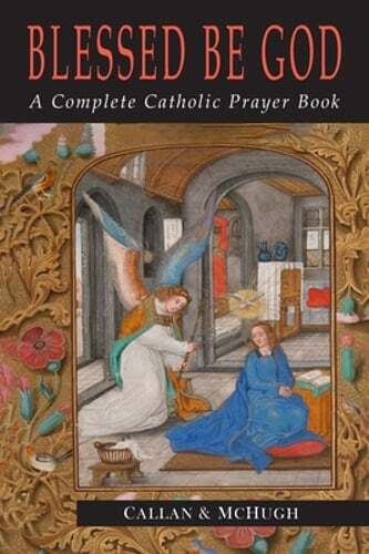 Blessed Be God: A Complete Catholic Prayer Book by Charles J Callan: New