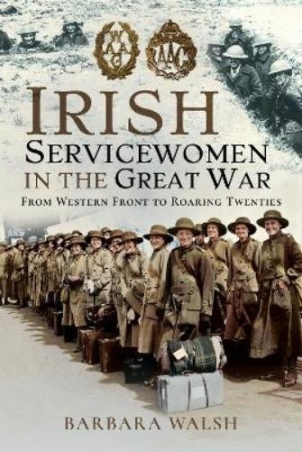 Barbara Walsh Irish Servicewomen in the Great War (Hardback) (UK IMPORT)