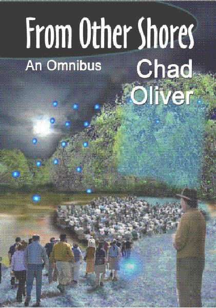 From Other Shores by Chad Oliver, NESFA Press 2008 Hardcover w Dustjacket