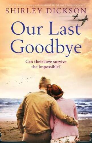 Our Last Goodbye: An absolutely gripping and emotional World War 2 histor – GOOD