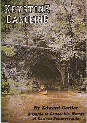 Keystone Canoeing: A Guide to Canoeable Water of Eastern Pennsylvania – GOOD