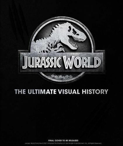 Jurassic World: The Ultimate Visual History by Mottram, James