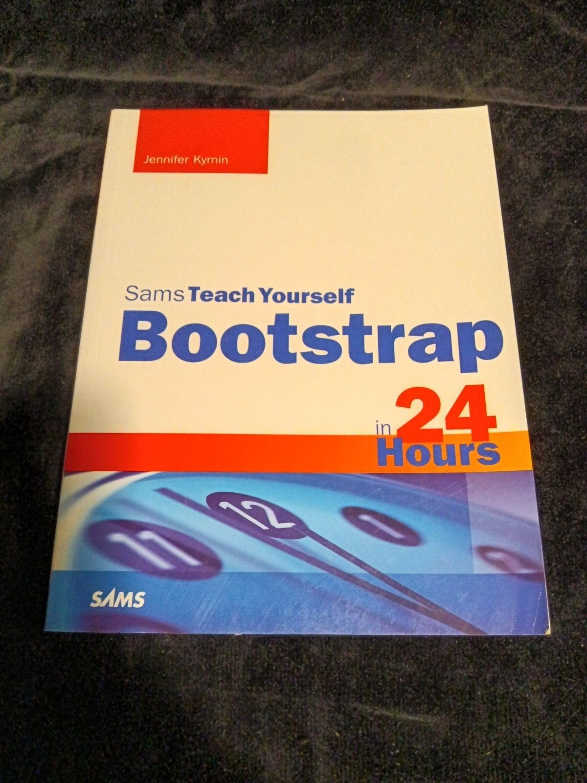 Sams Teach Yourself Ser.: Bootstrap in 24 Hours, Sams Teach Yourself by Jennifer